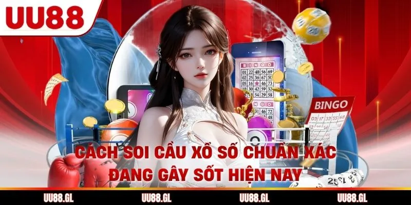 Cách Soi Cầu Xổ Số Chuẩn Xác Đang Gây Sốt Hiện Nay