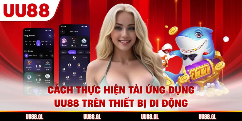 Tải App UU88 - Hướng Dẫn Cài Đặt Nhanh, An Toàn 2026 2 Cách thực hiện tải ứng dụng UU88 trên thiết bị di động