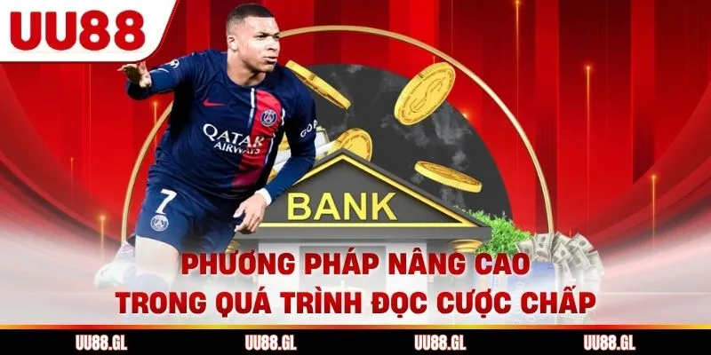 Phương pháp nâng cao trong quá trình đọc cược chấp