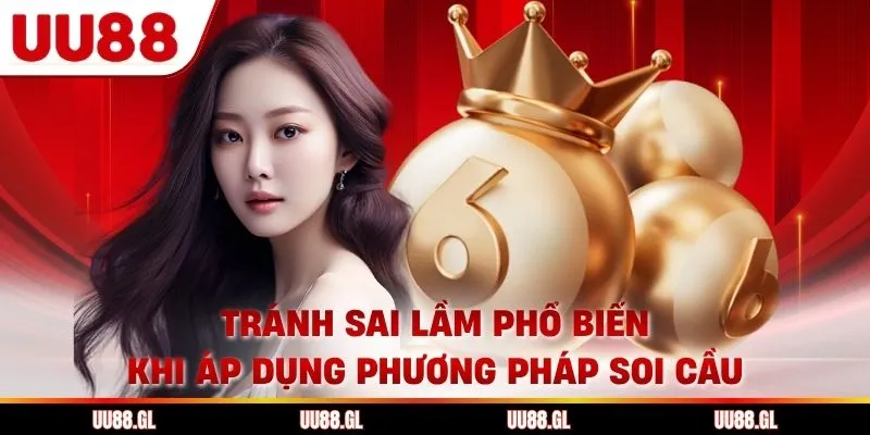 Tránh sai lầm phổ biến khi áp dụng phương pháp soi cầu