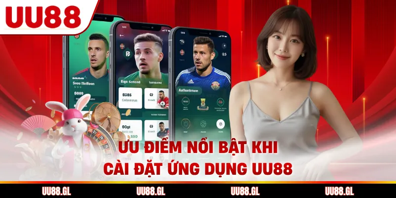 Tải App UU88 - Hướng Dẫn Cài Đặt Nhanh, An Toàn 2026 1 Ưu điểm nổi bật khi cài đặt ứng dụng UU88